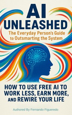 AI Unleashed: The Everyday Person's Guide to Outsmarting the System (eBook, ePUB) - Figueredo, Fernando