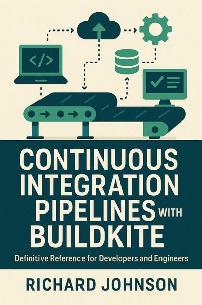 Continuous Integration Pipelines with Buildkite (eBook, ePUB) Continuous Integration Pipelines with Buildkite (eBook, ePUB)