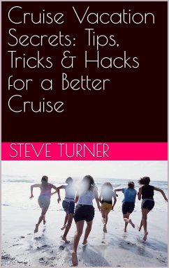 Cruise Vacation Secrets: Tips, Tricks & Hacks for a Better Cruise (Cruise Hacks & Tricks, #5) (eBook, ePUB) - Turner, Steve