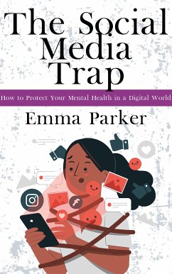 Cover The Social Media Trap - How to Protect Your Mental Health in a Digital World (eBook, ePUB)