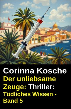 Cover Der unliebsame Zeuge: Thriller: Tödliches Wissen - Band 5 (eBook, ePUB)