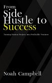 From Side Hustle to Success - Turning Passion Projects into Profitable Ventures (eBook, ePUB) From Side Hustle to Success - Turning Passion Projects into Profitable Ventures (eBook, ePUB)