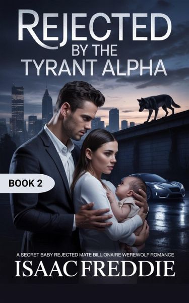 Rejected by the tyrant alpha (eBook, ePUB) Rejected by the tyrant alpha (eBook, ePUB)