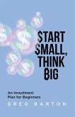 Start Small, Think Big: An Investment Plan For Beginners (eBook, ePUB)