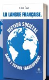 La langue franc¸aise, vecteur socie´tal dans l'espace francophone (eBook, ePUB) La langue franc¸aise, vecteur socie´tal dans l'espace francophone (eBook, ePUB)