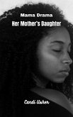 Her Mother's Daughter (From the Soul: Books From Deep Within) (eBook, ePUB) Her Mother's Daughter (From the Soul: Books From Deep Within) (eBook, ePUB)