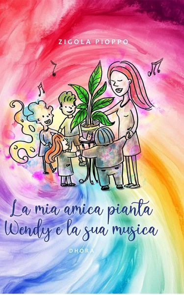 La Mia Amica Pianta Wendy E La Sua Musica (eBook, ePUB) La Mia Amica Pianta Wendy E La Sua Musica (eBook, ePUB)