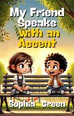 My Friend Speaks with an Accent (eBook, ePUB) My Friend Speaks with an Accent (eBook, ePUB)