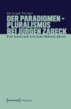 Der Paradigmenpluralismus bei Jürgen Zabeck (eBook, PDF) - Porcher, Christoph