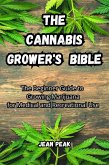 The Cannabis Grower Bible: The Beginner Guide to Growing Marijuana for Medical and Recreational Use (eBook, ePUB)