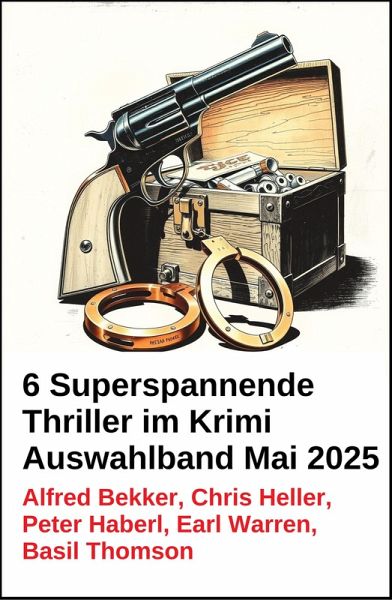 6 Superspannende Thriller im Krimi Auswahlband Mai 2025 (eBook, ePUB) 6 Superspannende Thriller im Krimi Auswahlband Mai 2025 (eBook, ePUB)
