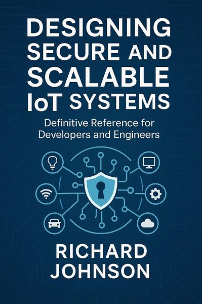 Designing Secure and Scalable IoT Systems (eBook, ePUB) Designing Secure and Scalable IoT Systems (eBook, ePUB)