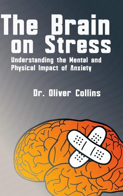 The Brain on Stress - Understanding the Mental and Physical Impact of Anxiety (eBook, ePUB) - Oliver Collins, Dr.