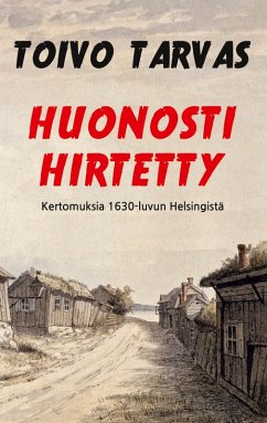 Huonosti hirtetty (eBook, ePUB) - Tarvas, Toivo; Järvelä, Juha