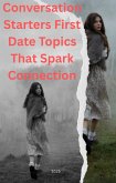 Conversation Starters: First Date Topics That Spark Connection (eBook, ePUB) Conversation Starters: First Date Topics That Spark Connection (eBook, ePUB)