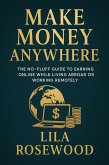 Make Money Anywhere: The No-Fluff Guide to Earning Online While Living Abroad or Working Remotely (eBook, ePUB)