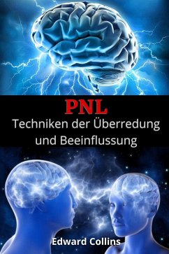 Cover PNL Techniken der Überredung und Beeinflussung. Lerne, den Geist der Menschen zu überzeugen und zu manipulieren (eBook, ePUB)