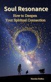 Soul Resonance: How to Deepen Your Spiritual Connection (eBook, ePUB) Soul Resonance: How to Deepen Your Spiritual Connection (eBook, ePUB)