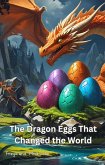 The Dragon Eggs That Changed the World (eBook, ePUB) The Dragon Eggs That Changed the World (eBook, ePUB)