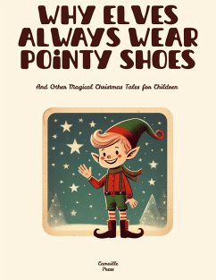 Why Elves Always Wear Pointy Shoes And Other Magical Christmas Tales for Children (eBook, ePUB) - Press, Camaille