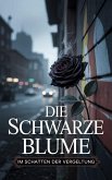 Die schwarze Blume : Im Schatten der Vergeltung (eBook, ePUB) Die schwarze Blume : Im Schatten der Vergeltung (eBook, ePUB)