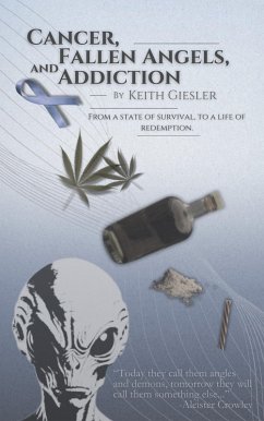 Cancer, Fallen Angels, and Addiction: from a State of Survival, to a Life of Redemption (eBook, ePUB) - Giesler, Keith Anthony