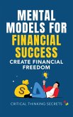 Mental Models for Financial Success: Create Financial Freedom (eBook, ePUB) Mental Models for Financial Success: Create Financial Freedom (eBook, ePUB)