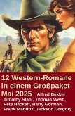 12 Western-Romane in einem Großpaket Mai 2025 (eBook, ePUB) 12 Western-Romane in einem Großpaket Mai 2025 (eBook, ePUB)