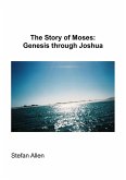 The Story of Moses: Genesis Through Joshua (Bible Stories, #1) (eBook, ePUB) The Story of Moses: Genesis Through Joshua (Bible Stories, #1) (eBook, ePUB)