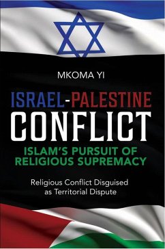 Cover Israel- Palestine Conflict, Islam's Pursuit of Religious Supremacy (eBook, ePUB)
