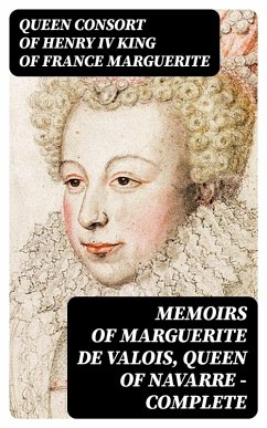 Cover Memoirs of Marguerite de Valois, Queen of Navarre - Complete (eBook, ePUB)