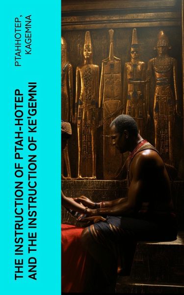 The Instruction of Ptah-Hotep and the Instruction of Ke'Gemni (eBook, ePUB) The Instruction of Ptah-Hotep and the Instruction of Ke'Gemni (eBook, ePUB)