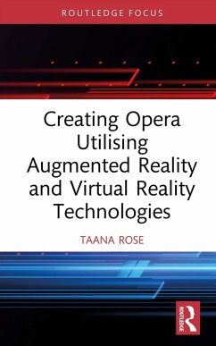 Creating Opera Utilising Augmented Reality and Virtual Reality Technologies (eBook, ePUB) - Rose, Taana
