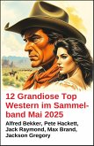 12 Grandiose Top Western im Sammelband Mai 2025 (eBook, ePUB) 12 Grandiose Top Western im Sammelband Mai 2025 (eBook, ePUB)