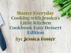 Master Everyday Cooking with Jessica's Little Kitchen Cookbook Easy Dessert Edition (eBook, ePUB)
