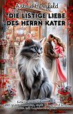 Die listige Liebe des Herrn Kater: Eine romantische Komödie über zweite Chancen, erste Küsse und einen Kater mit Cupido-Komplex (eBook, ePUB) Die listige Liebe des Herrn Kater: Eine romantische Komödie über zweite Chancen, erste Küsse und einen Kater mit Cupido-Komplex (eBook, ePUB)