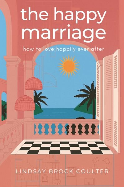 The Happy Marriage: How To Love Happily Ever After (eBook, ePUB) The Happy Marriage: How To Love Happily Ever After (eBook, ePUB)