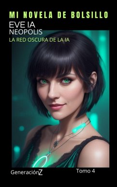 Cover EVE IA , NEOPOLIS: la red oscura de la IA (Generación Z, #4) (eBook, ePUB)