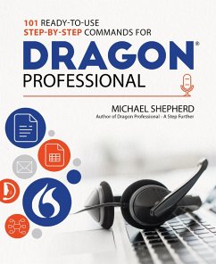 101 Ready-to-Use Step-by-Step Commands for Dragon Professional (eBook, ePUB) - Shepherd, Michael