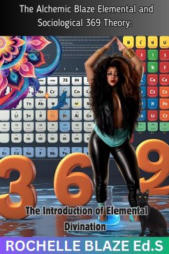 The Alchemic Blaze Elemental and Sociological 369 Theory: The Introduction of Elemental Divination (The Alchemic Blaze Elemental and Sociological 369 Theory Series, #1) (eBook, ePUB) - Blaze, Rochelle