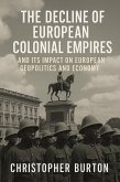 The Decline of European Colonial Empires and Its Impact on European Geopolitics and Economy (eBook, ePUB)