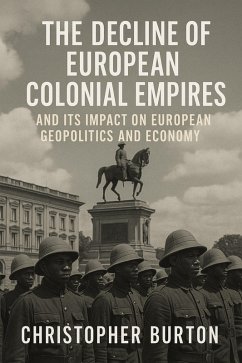 Cover The Decline of European Colonial Empires and Its Impact on European Geopolitics and Economy (eBook, ePUB)