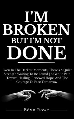 I'm Broken, But I'm Not Done (eBook, ePUB) - Rowe, Edyn
