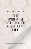 Spiritual Path to the Abundant Life (eBook, ePUB) Spiritual Path to the Abundant Life (eBook, ePUB)