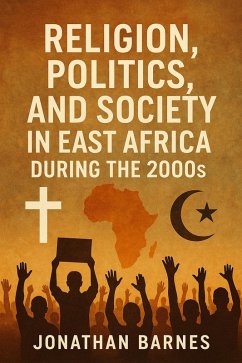 Cover Religion, Politics, and Society in East Africa During the 2000s (eBook, ePUB)