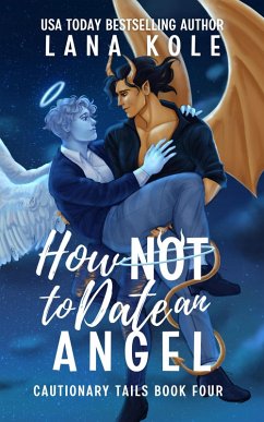 How Not to Date an Angel (Cautionary Tails, #4) (eBook, ePUB) - Kole, Lana