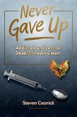 Never Gave Up: Addicted and Left For Dead. 17 Years Clean (eBook, ePUB)