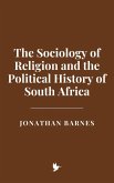 The Sociology of Religion and the Political History of South Africa (eBook, ePUB) The Sociology of Religion and the Political History of South Africa (eBook, ePUB)