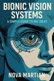 Bionic Vision Systems: A Simple Guide to Big Ideas (eBook, ePUB)