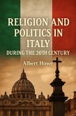 Religion and Politics in Italy During the 20th Century (eBook, ePUB) Religion and Politics in Italy During the 20th Century (eBook, ePUB)
